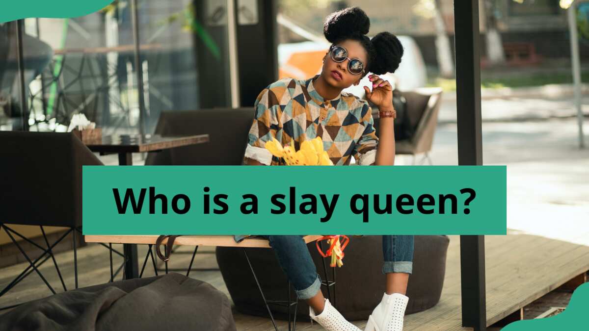 Who is a slay queen and what are their defining traits and characteristics?  