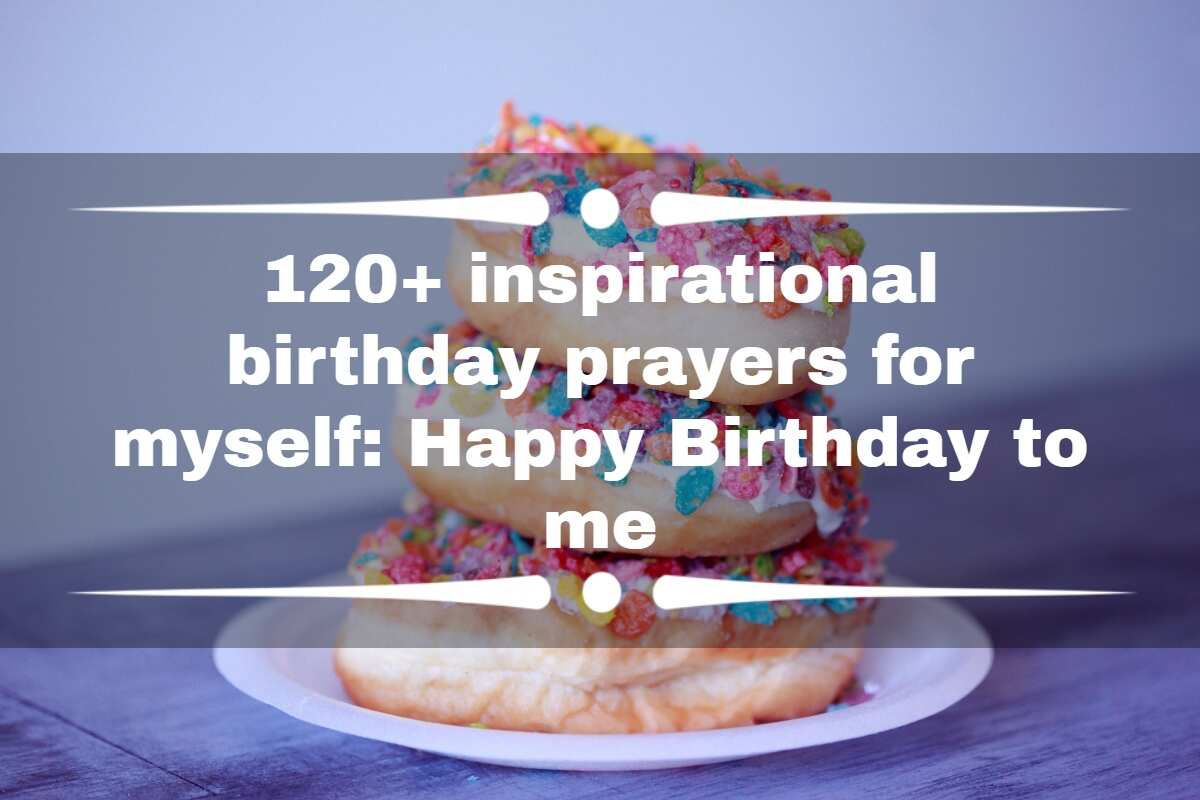 120+ inspirational birthday prayers for myself: Happy Birthday to me -  