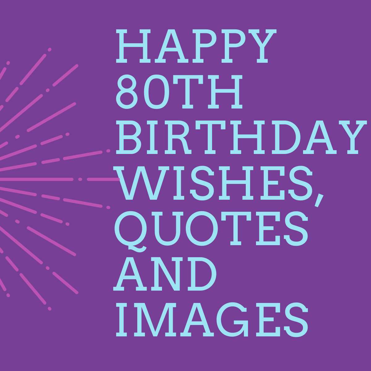 50 Inspiring Happy 80th Birthday Wishes Quotes And Images