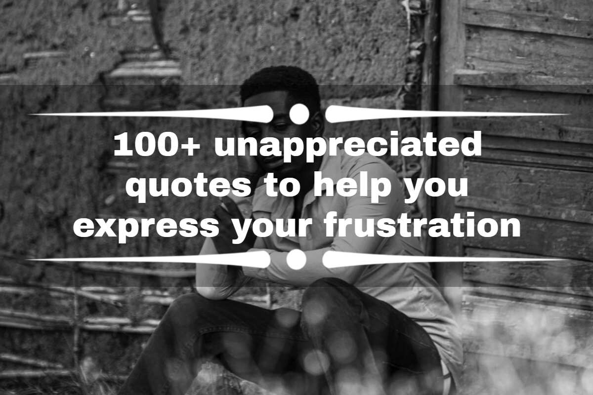 100+ Unappreciated Quotes To Help You Express Your Frustration - Legit.Ng
