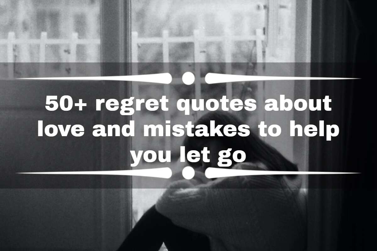 50+ Regret Quotes About Love And Mistakes To Help You Let Go - Legit.Ng