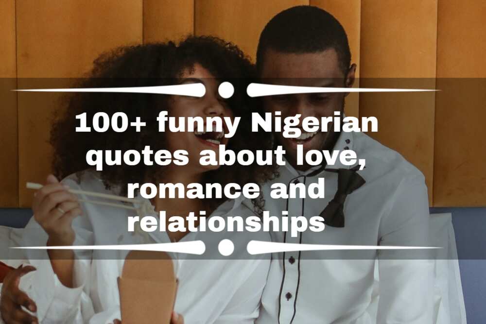 100+ funny Nigerian quotes about love, romance and relationships 