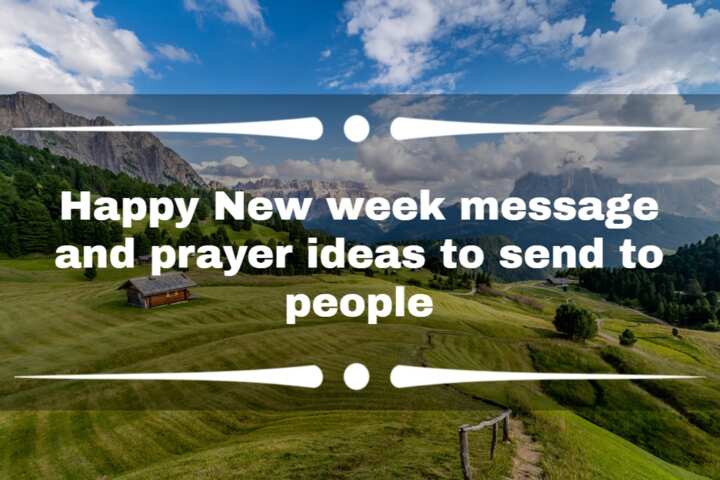 Happy new week message and prayer ideas to send to people - Legit.ng