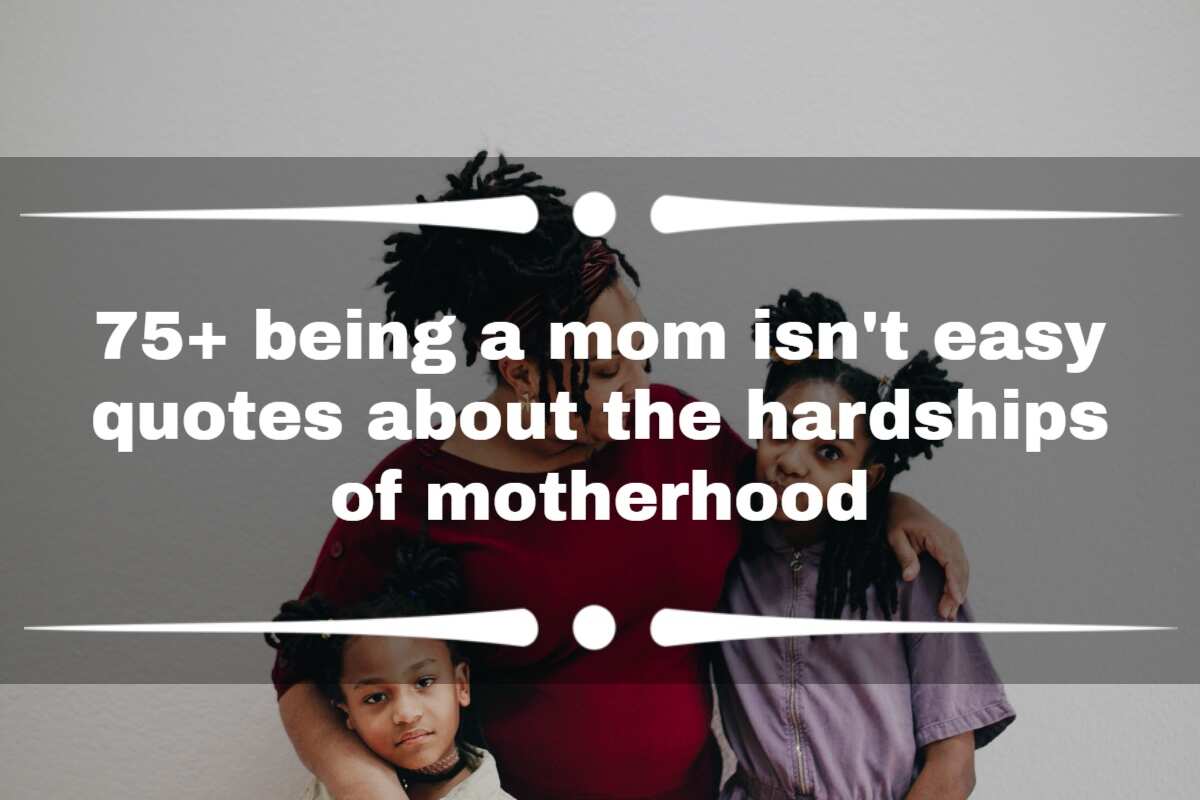 75 Being A Mom Isnt Easy Quotes About The Hardships Of Motherhood Legitng 