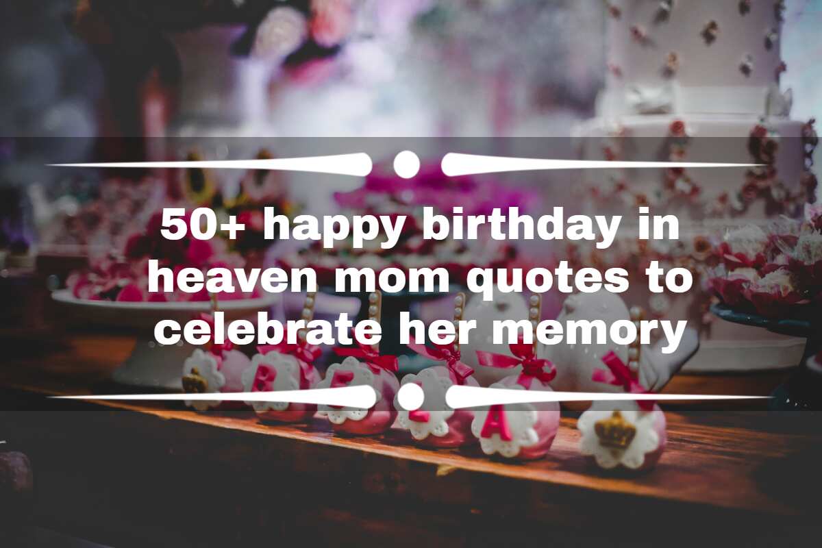 50+ Happy Birthday In Heaven Mom Quotes To Celebrate Her Memory - Legit.Ng