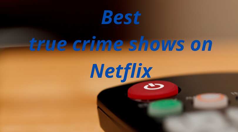 Top 20 true crime shows on Netflix for you to binge-watch