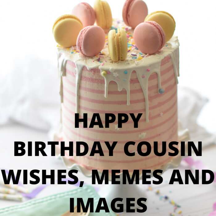 50+ amusing happy birthday cousin wishes, memes and images Legit.ng