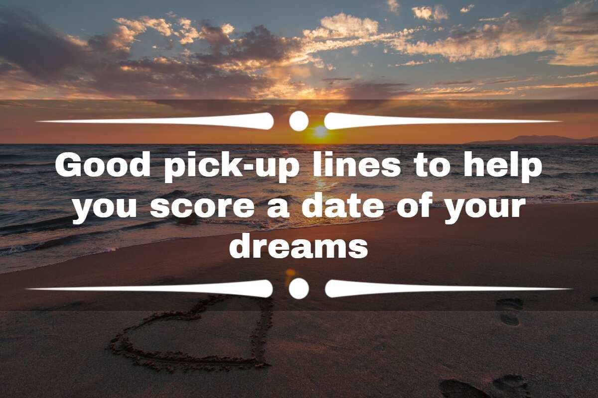 121 Good Pick-Up Lines To Help You Score A Date Of Your Dreams - Legit.Ng
