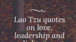 Insightful Lao Tzu quotes on love, leadership and enlightenment
