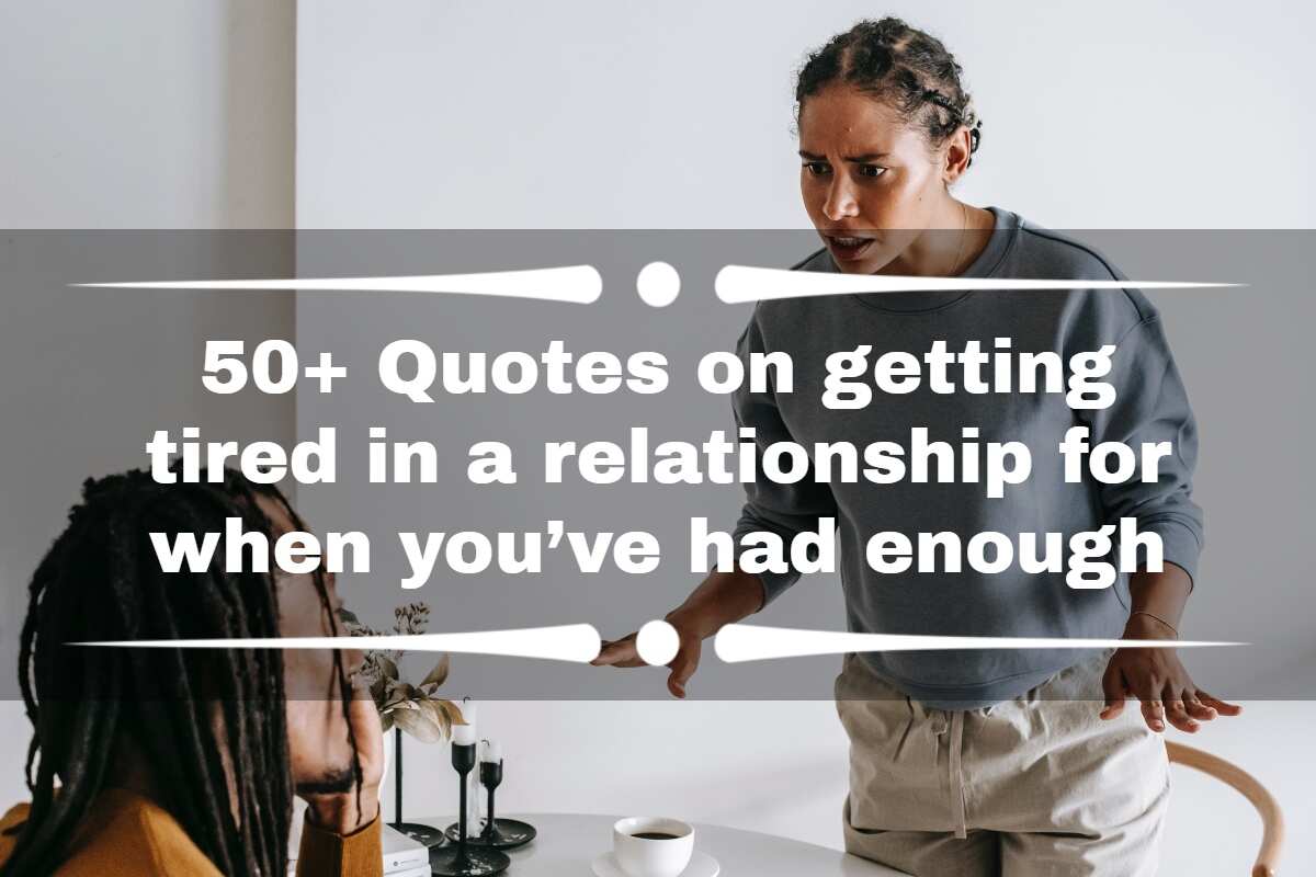 50+ quotes on getting tired in a relationship for when you’ve had 