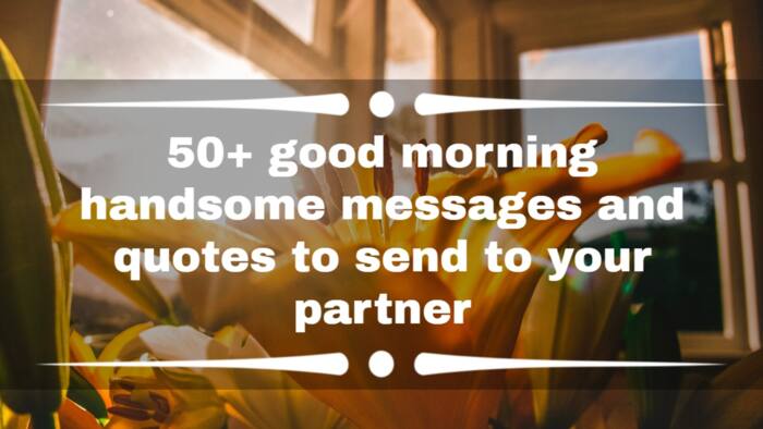 50+ good morning handsome messages and quotes to send to your partner