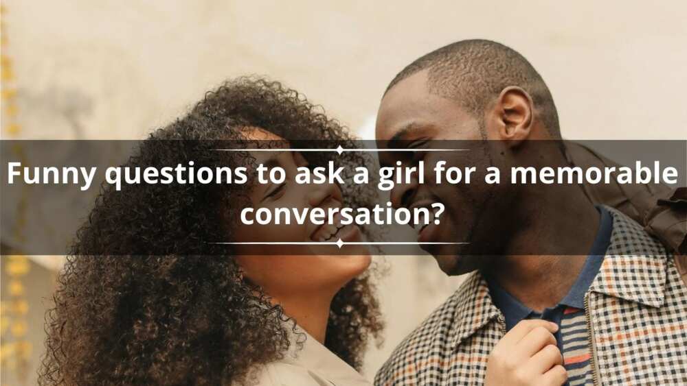 Funny questions to ask a girl