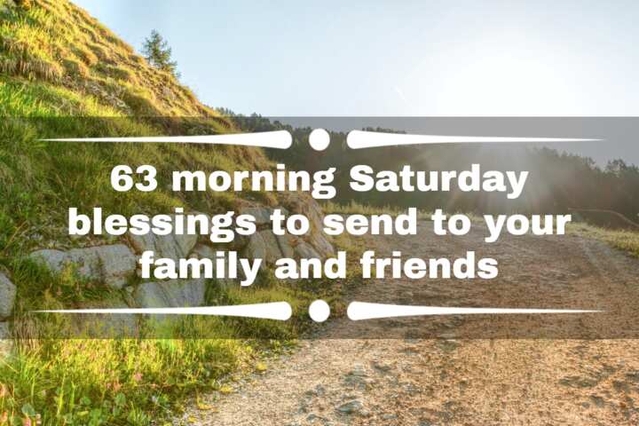 63 morning Saturday blessings to send to your family and friends - Legit.ng