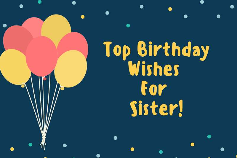 Happy Birthday Wishes For Sister She Will Adore Top Birthday Messages