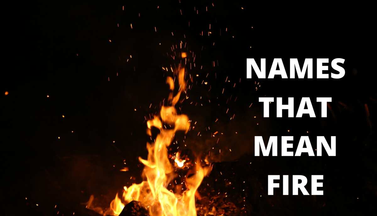 100+ incredible names that mean fire in different languages Legit.ng