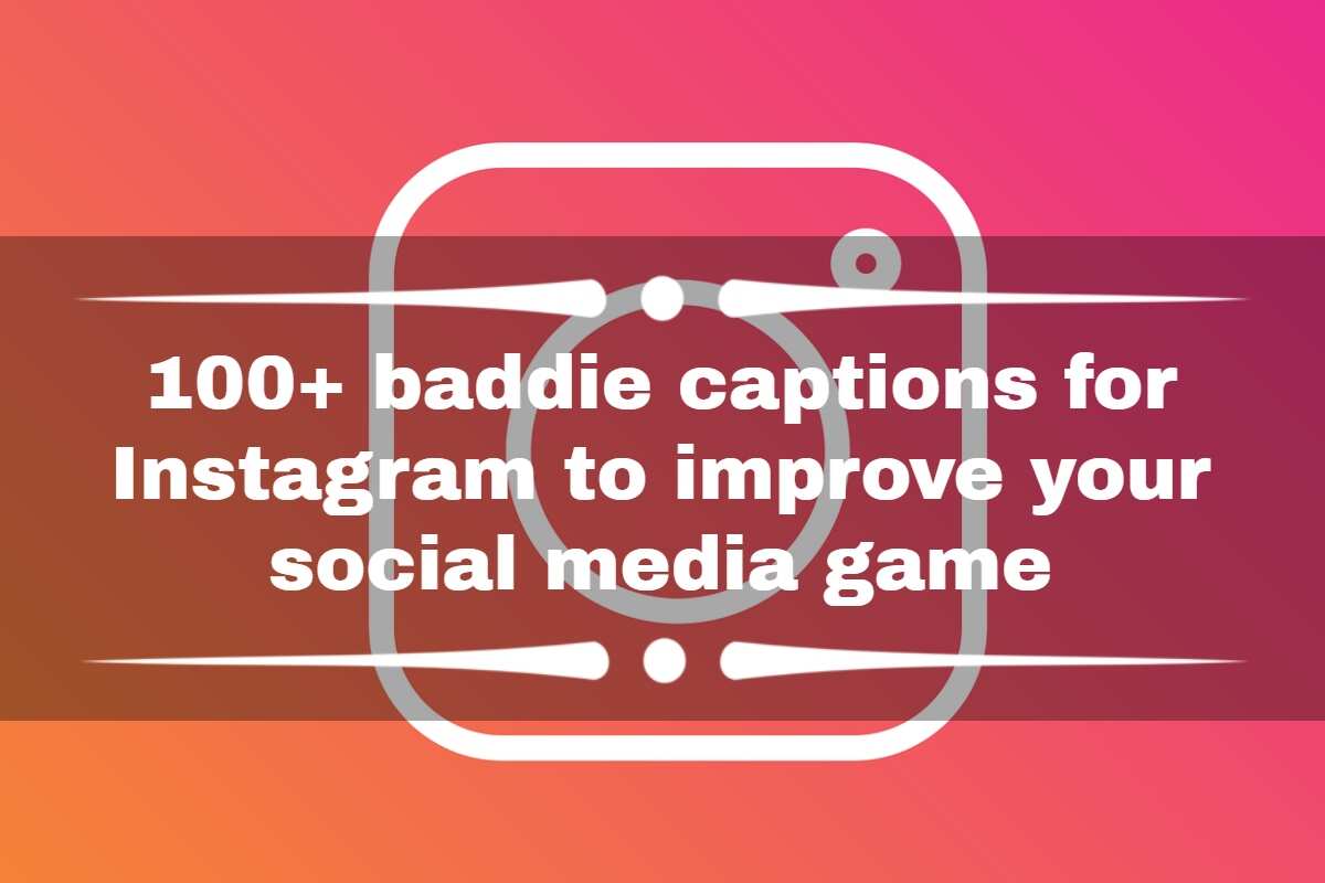 100-baddie-captions-for-instagram-to-improve-your-social-media-game