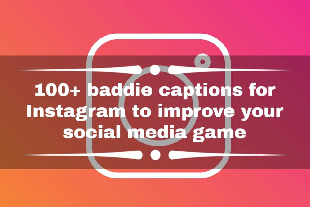 100+ baddie captions for Instagram to improve your social media