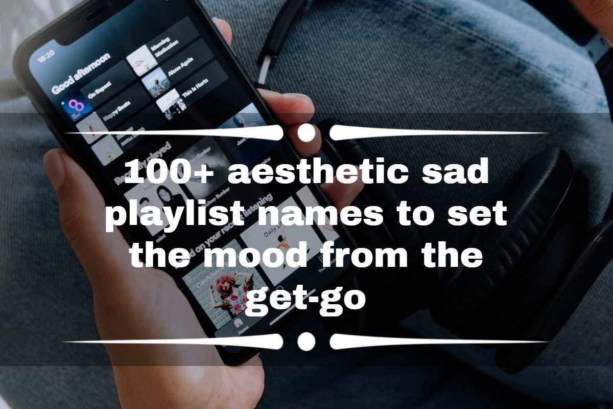 100+ aesthetic sad playlist names to set the mood from the get-go