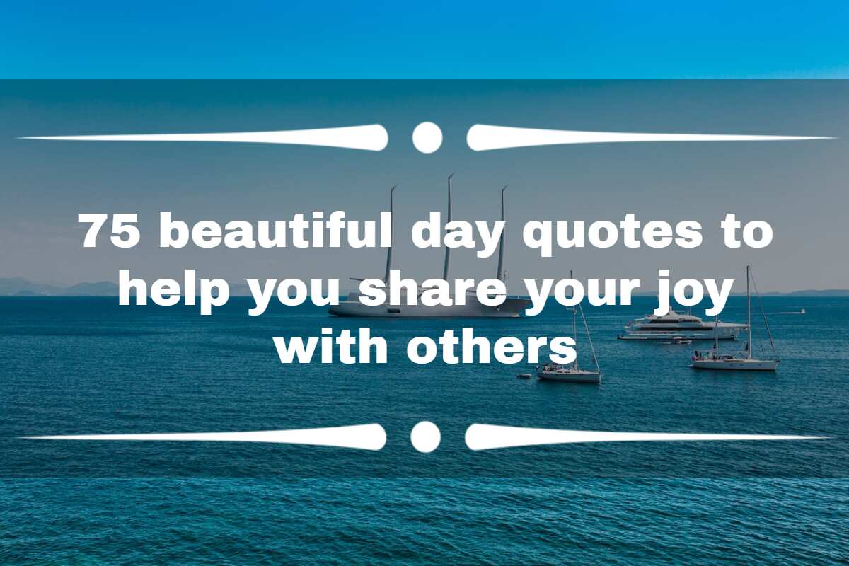 75 beautiful day quotes to help you share your joy with others 