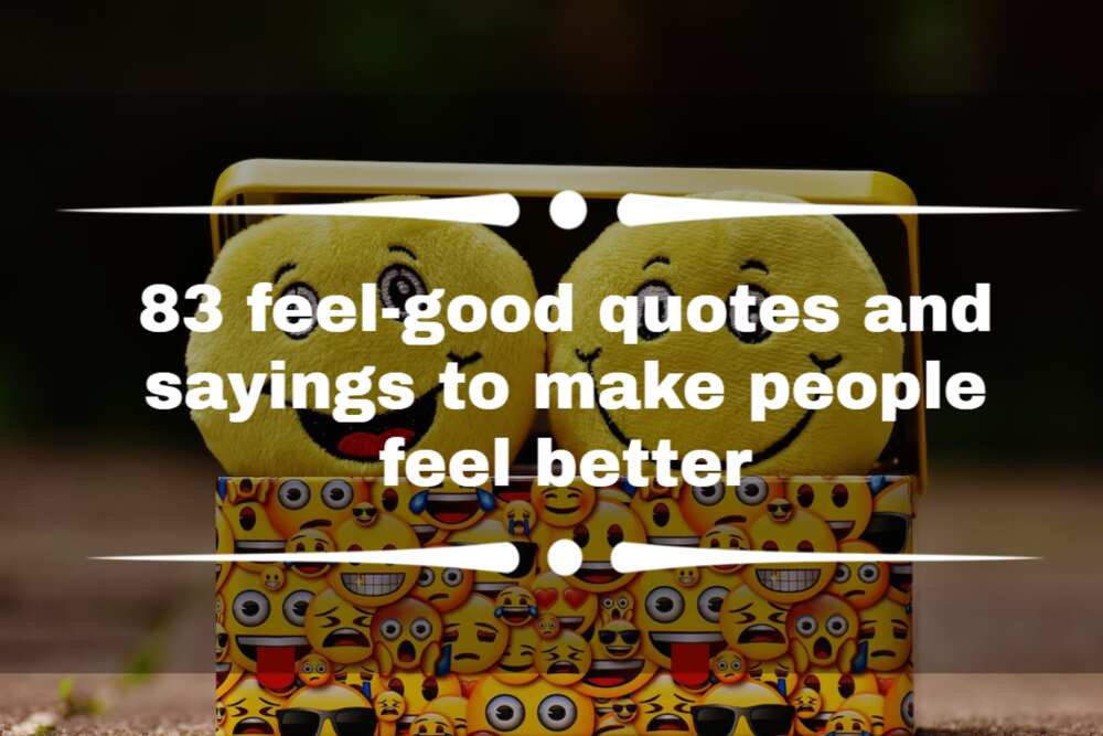 83 Feel Good Quotes And Sayings To Make People Feel Better 2022 9708