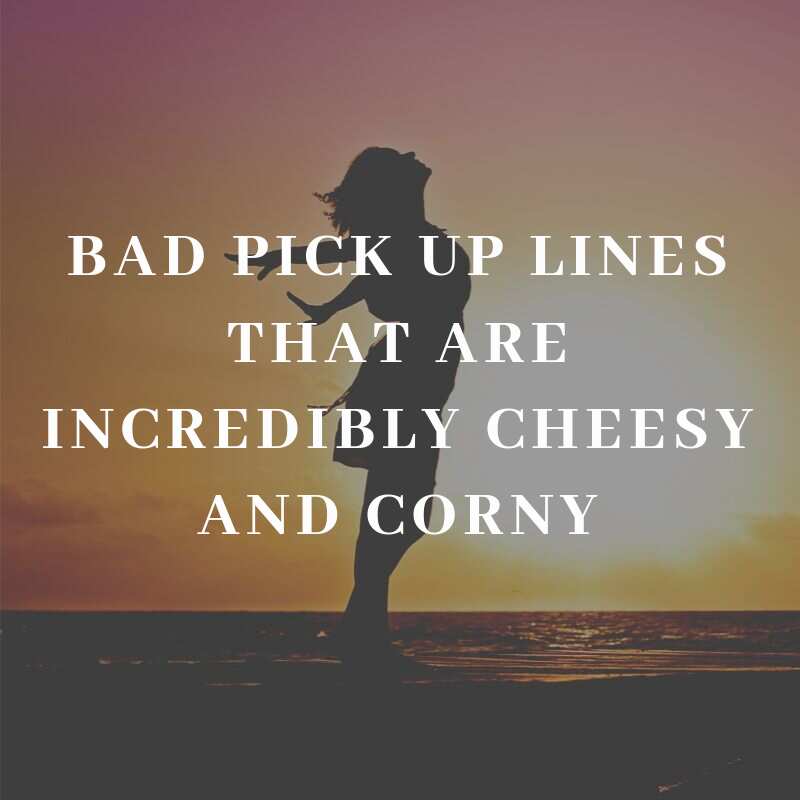 Bad Pick Up Lines That Are Incredibly Cheesy And Corny - Legit.Ng