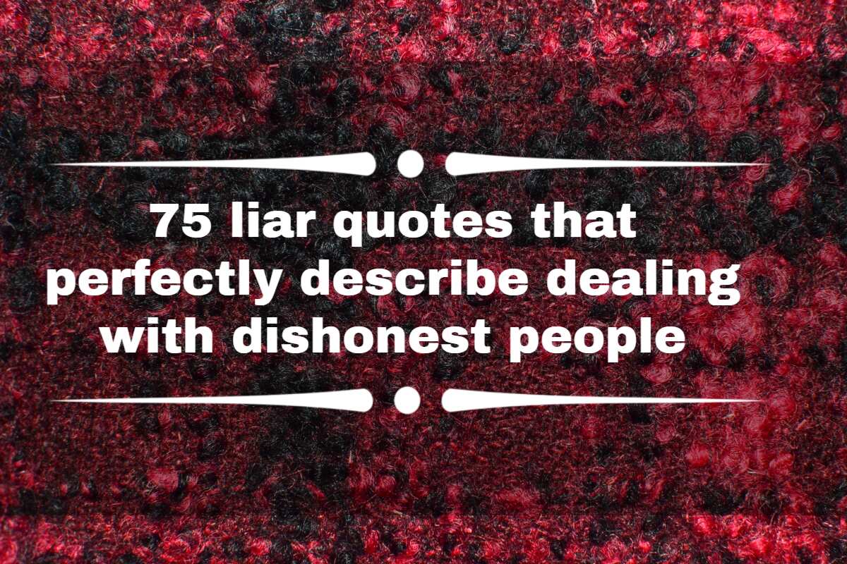 75 Liar Quotes That Perfectly Describe Dealing With Dishonest People 