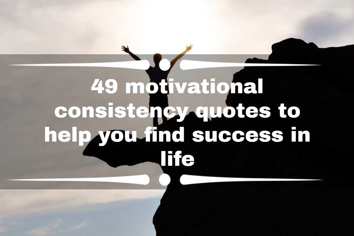 49 motivational consistency quotes to help you find success in life