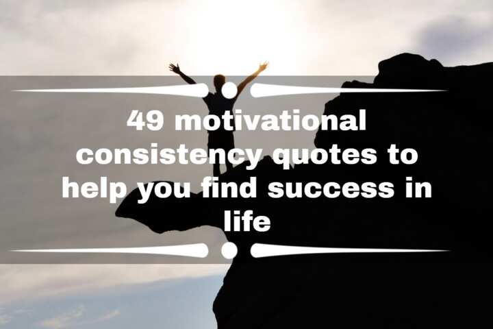 49 Motivational Consistency Quotes To Help You Find Success In Life 