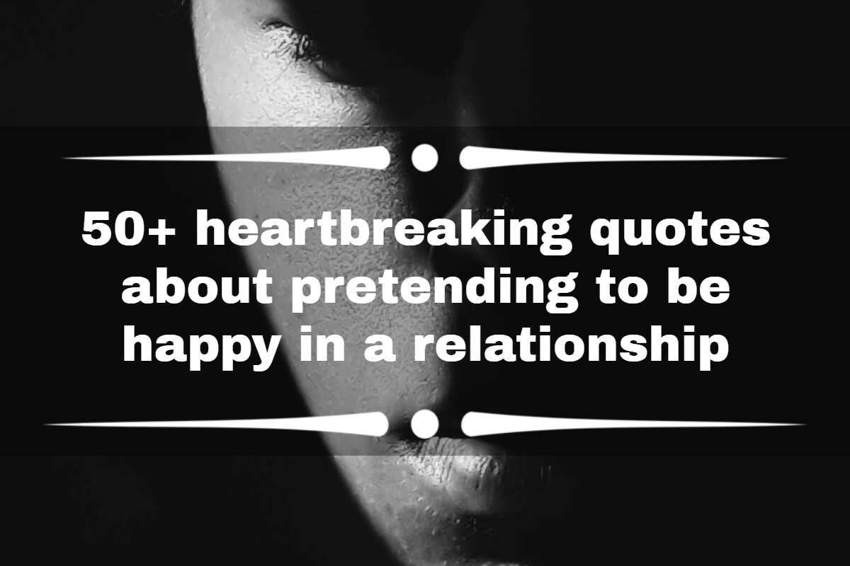 50+ heartbreaking quotes about pretending to be happy in a relationship 