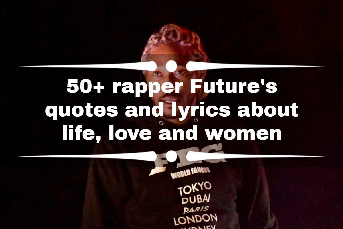 50+ rapper Future's quotes and lyrics about life, love and women 