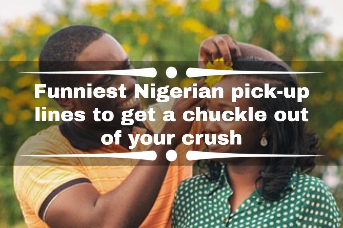 Funniest Nigerian pick-up lines to get a chuckle out of your crush 