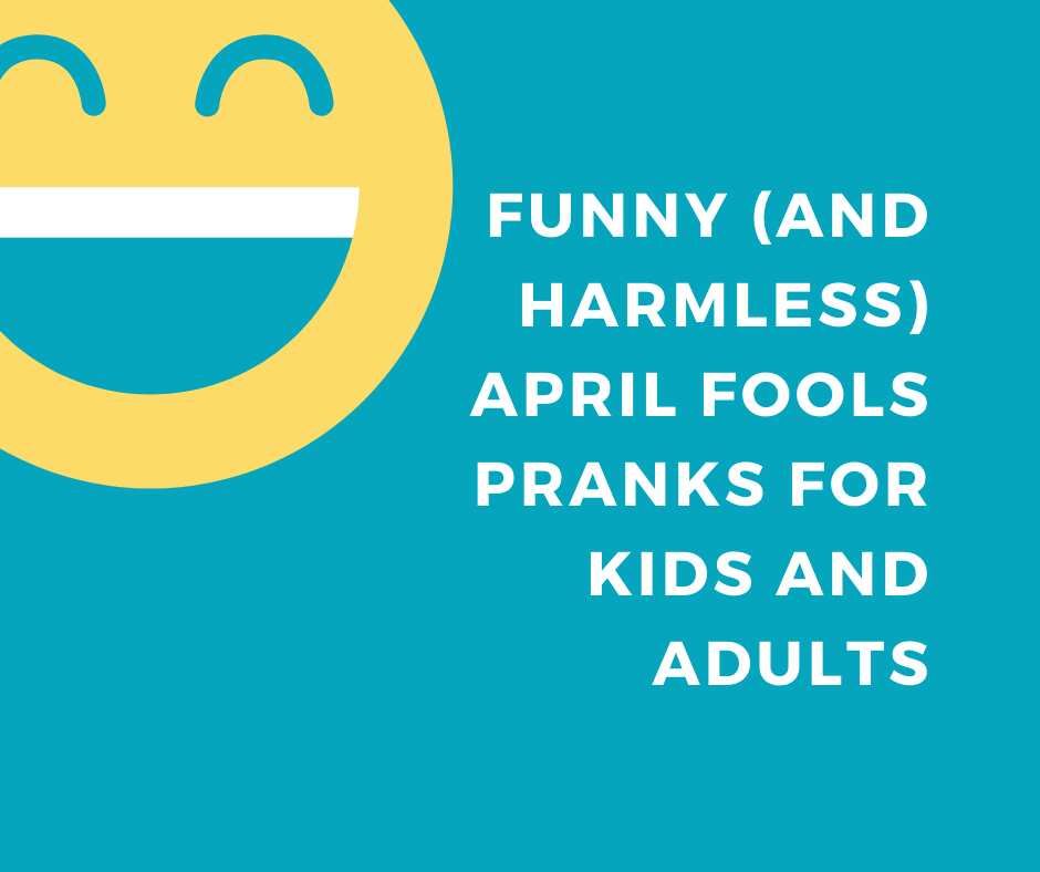 Funny (and harmless) April fools pranks for kids and adults alike 
