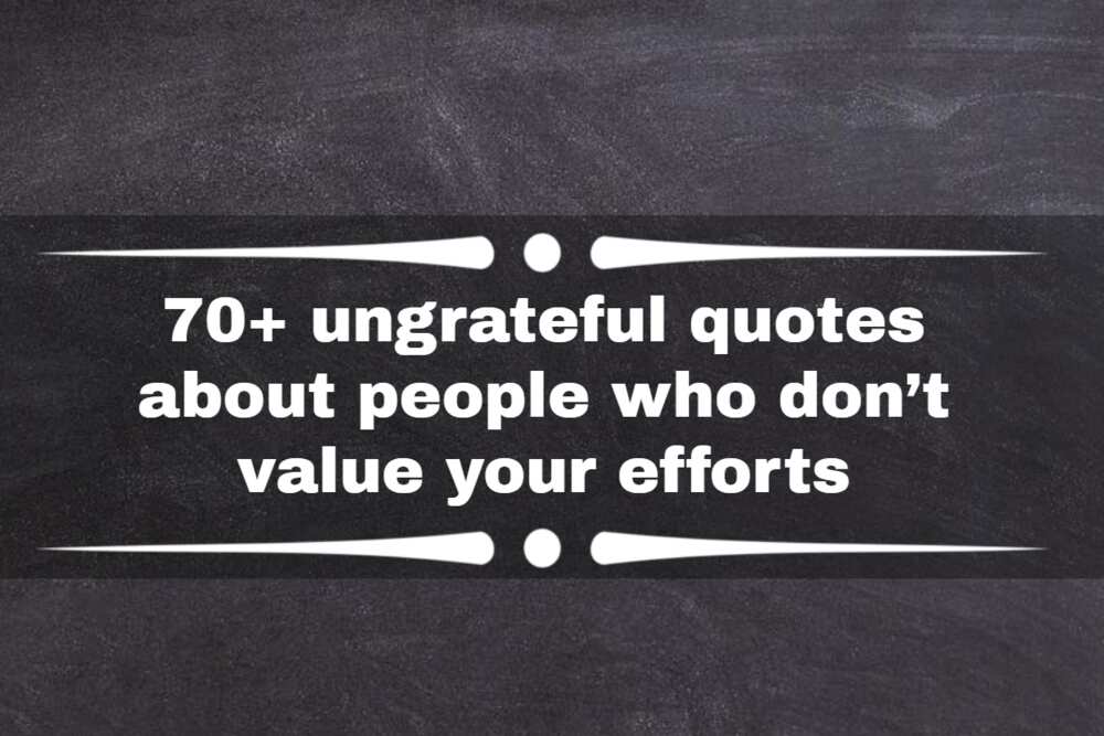 70+ ungrateful quotes about people who don't value your efforts