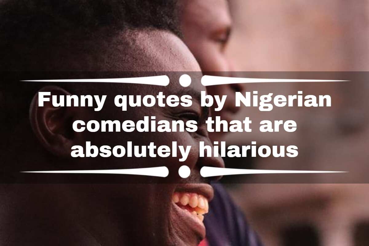Funny quotes by Nigerian comedians that are absolutely hilarious 