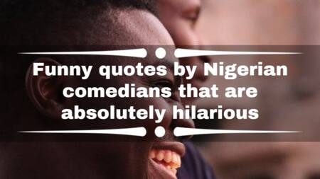 Funny quotes by Nigerian comedians that are absolutely hilarious