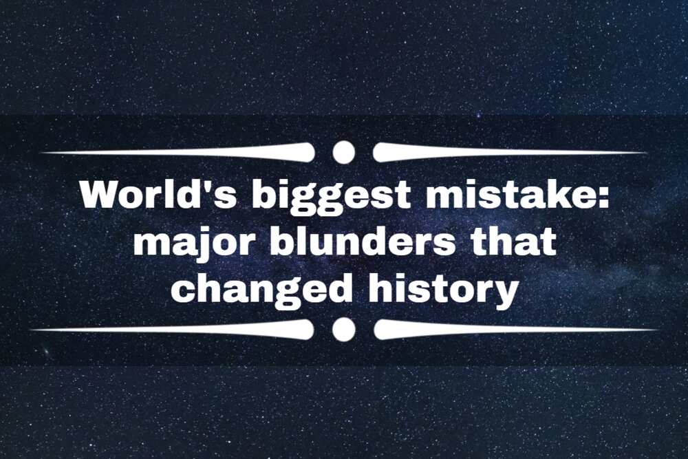 World's biggest mistake: 20 major blunders that changed history