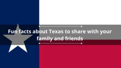 Fun facts about Texas to share with your family and friends