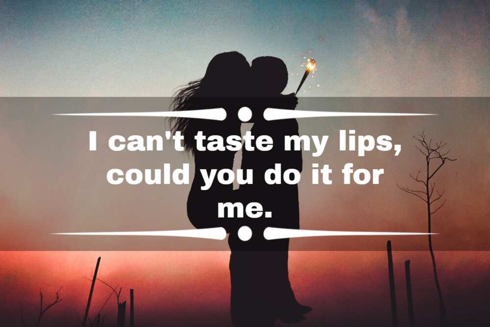 Flirty quotes: I can't taste my lips can you do it for me