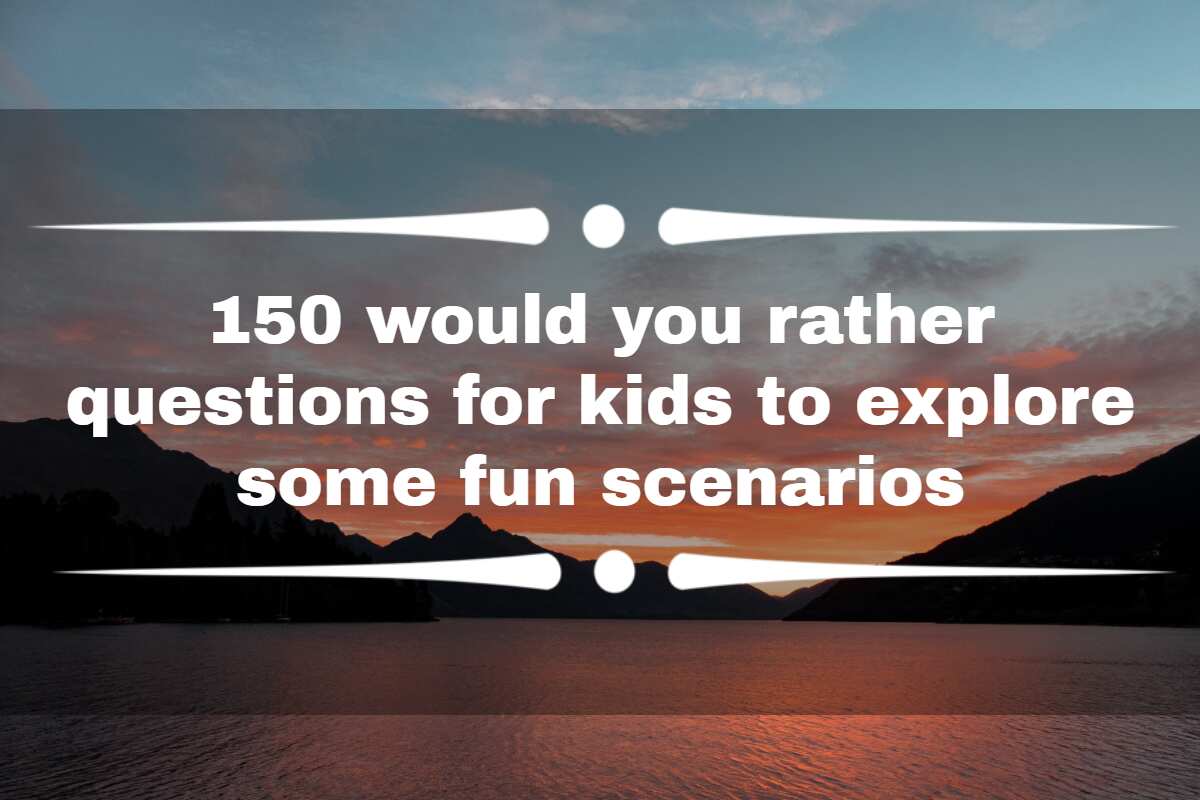 The Ultimate List of 150 'Would You Rather?' Questions for Kids