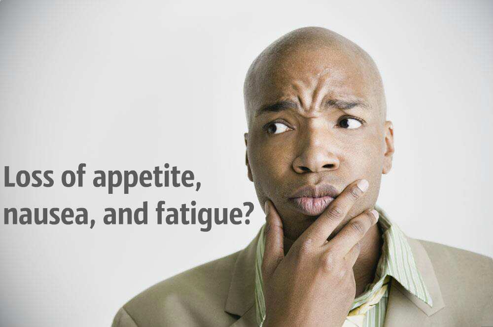 Loss of appetite, nausea, and fatigue