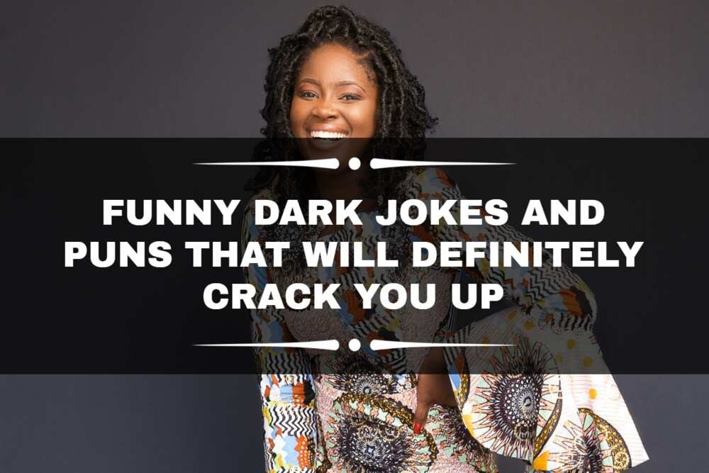 100+ funny dark jokes and puns that will definitely crack you up Legit.ng