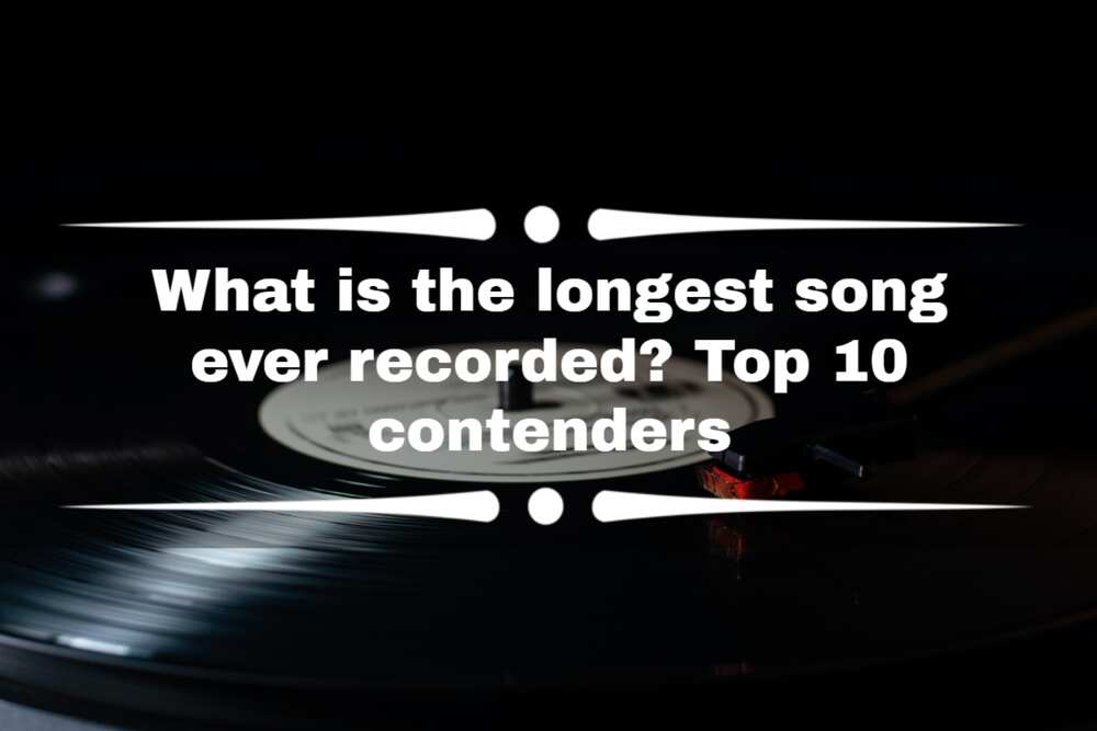 What is the longest song ever recorded? Top 10 contenders Legit.ng