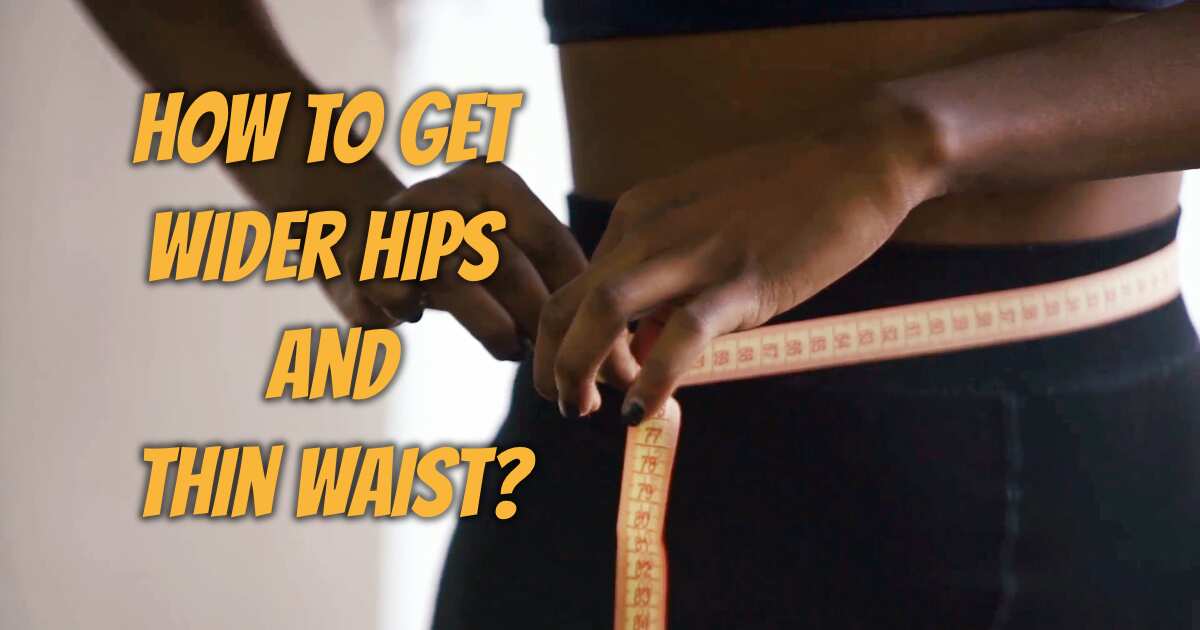 How to get bigger hips and smaller waist 