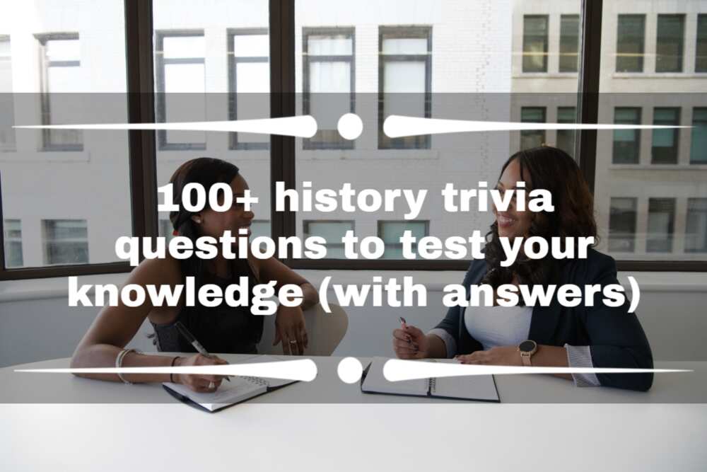 100+ history trivia questions to test your knowledge (with answers