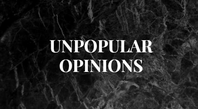 150 unpopular opinions that might not be all that unpopular - Legitng