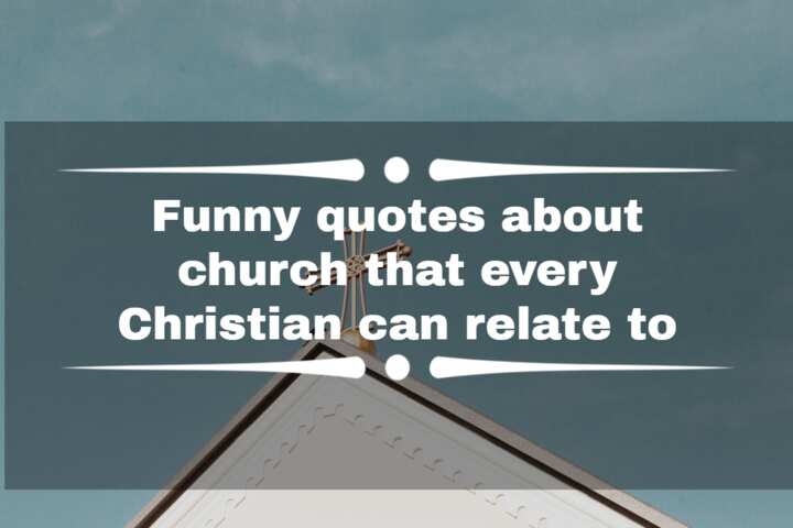 Funny quotes about church that every Christian can relate to - Legit.ng